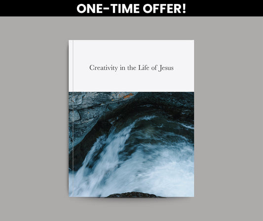Creativity in the Life of Jesus - ONE TIME OFFER